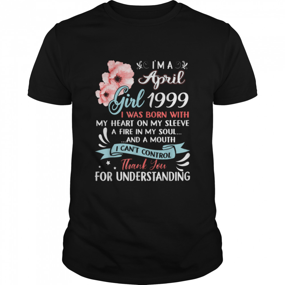 I’m A April Girls 1999 22nd Birthday 22 Years Old Shirt