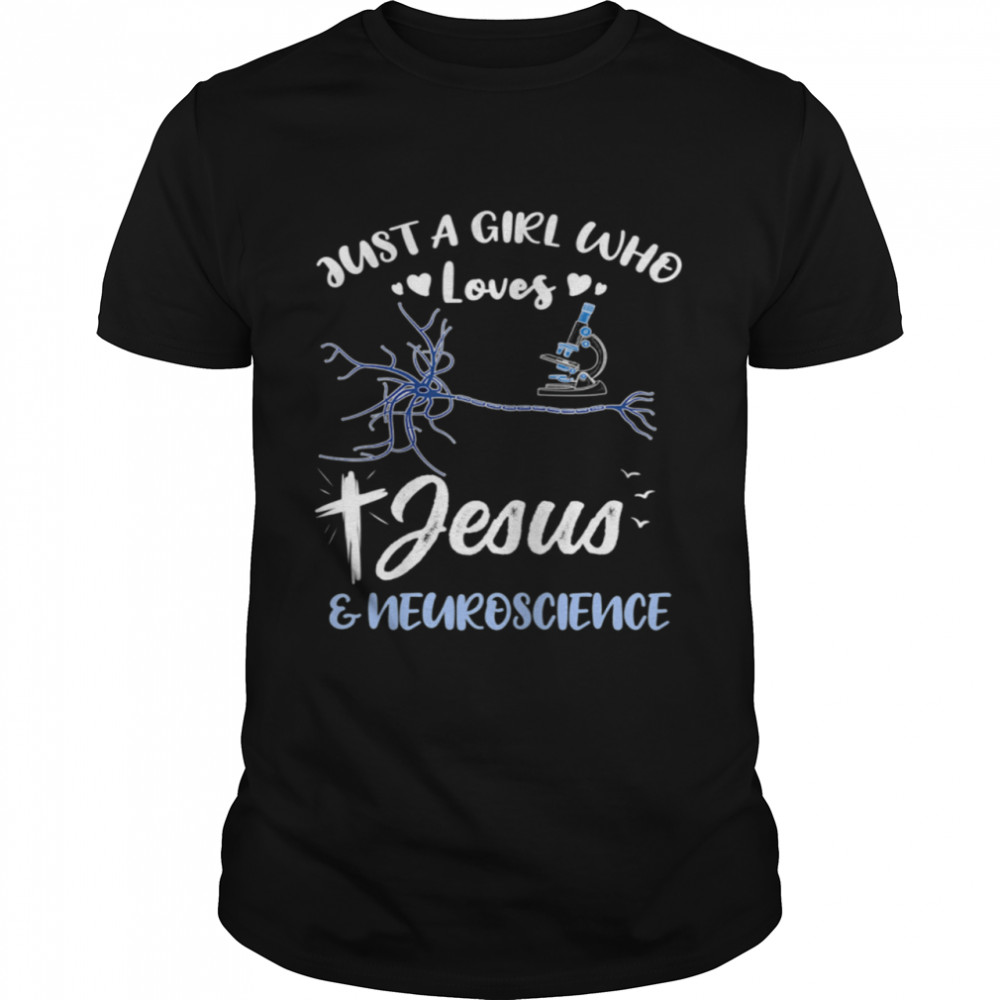 Just A Girl Who Loves Jesus And Neuroscience shirt