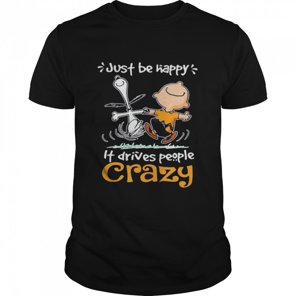 Just Be Happy It Drives People Crazy Snoopy With Charlie  Classic Men's T-shirt