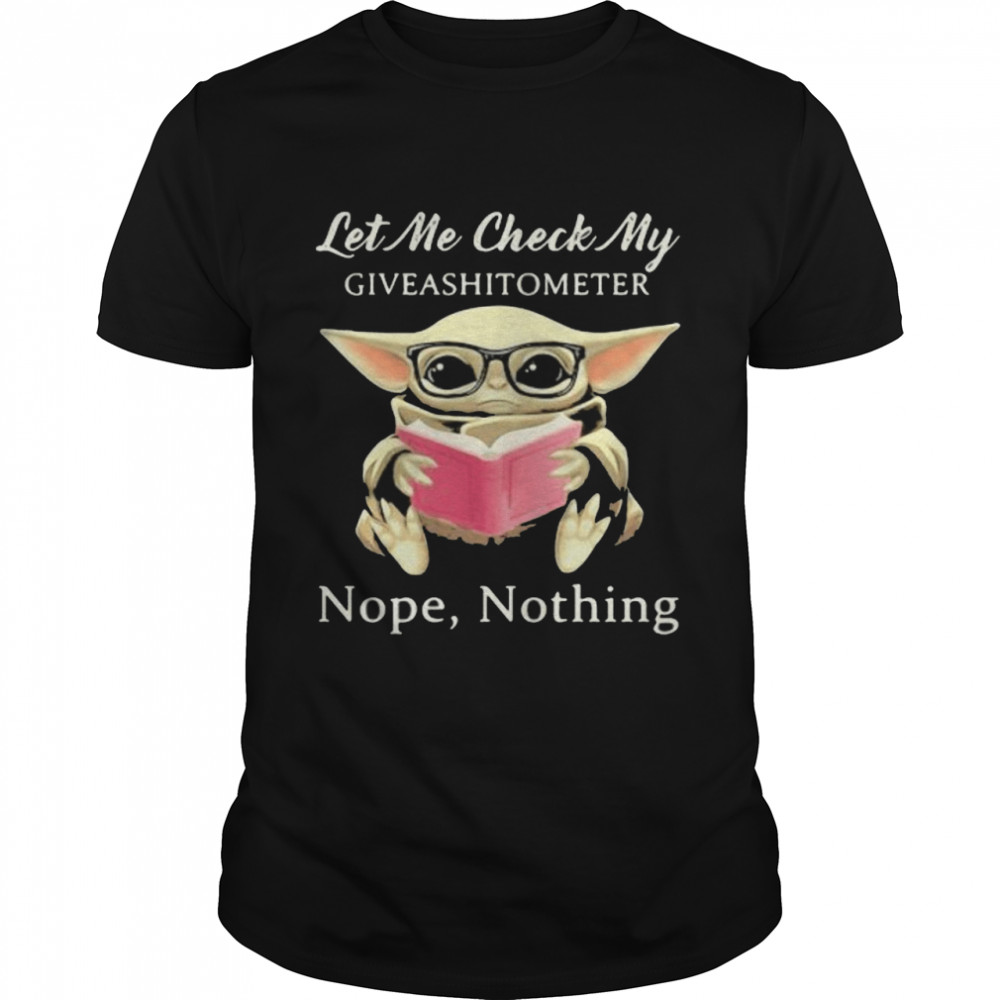 Let Me Check My Give Ashitometer Nope Thing Baby Yoda Shirt