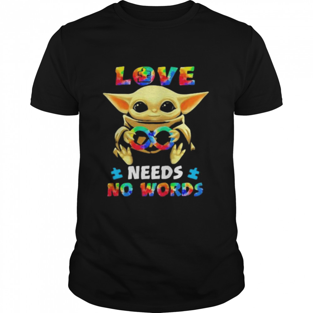 Love Needs No Works Baby Yoda Autism Awareness Shirt