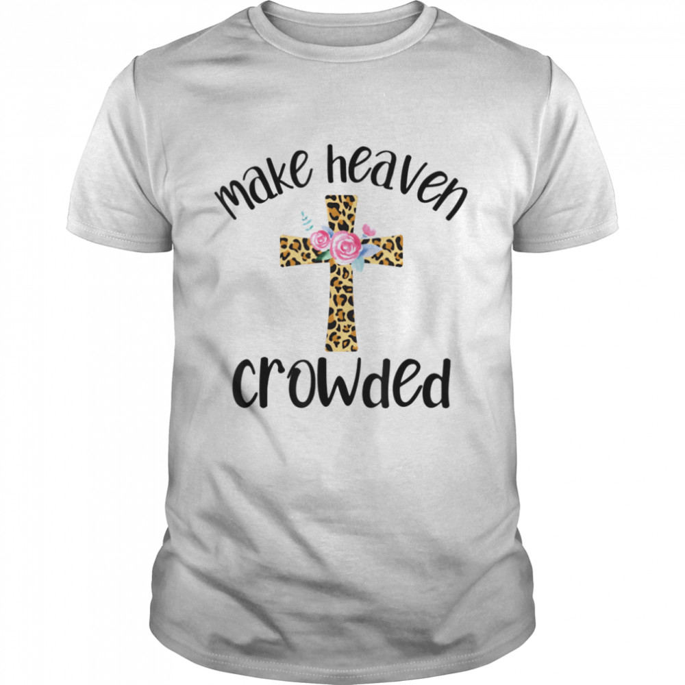 Make Heaven Crowded Christian Leopard Print Cross Jesus Shirt