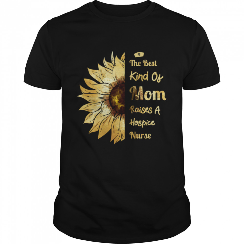 Mom Of A Hospice Nurse Raises A Hospice Nurse Shirt