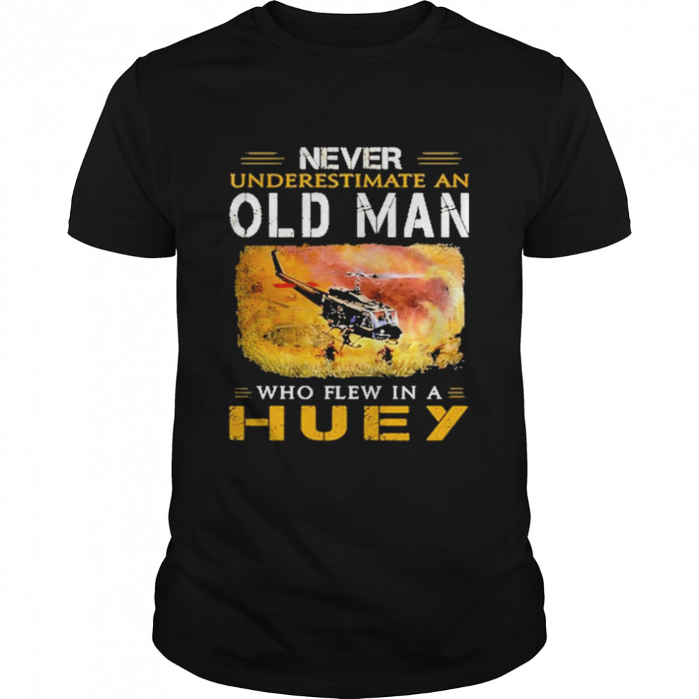 Never underestimate an old man who flew In a Huey shirt