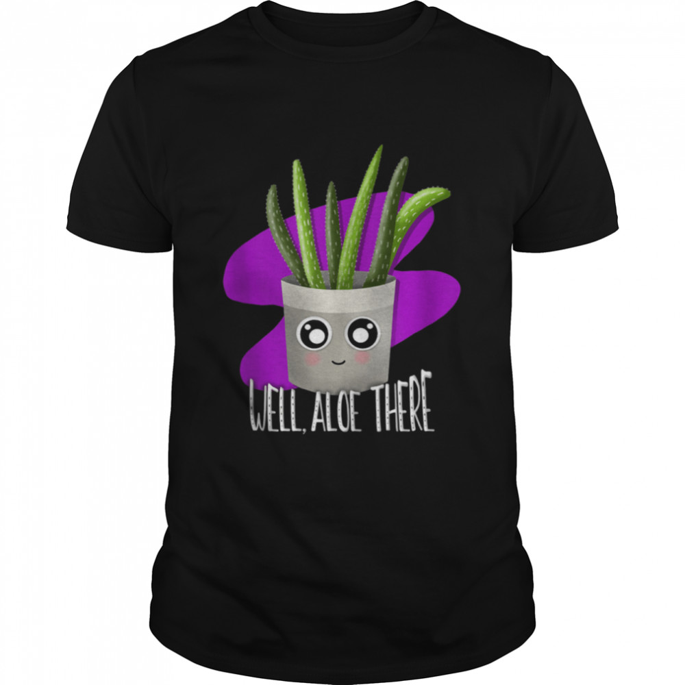 Plant Well Aloe There Succulent House Plant Kawaii Pun Shirt