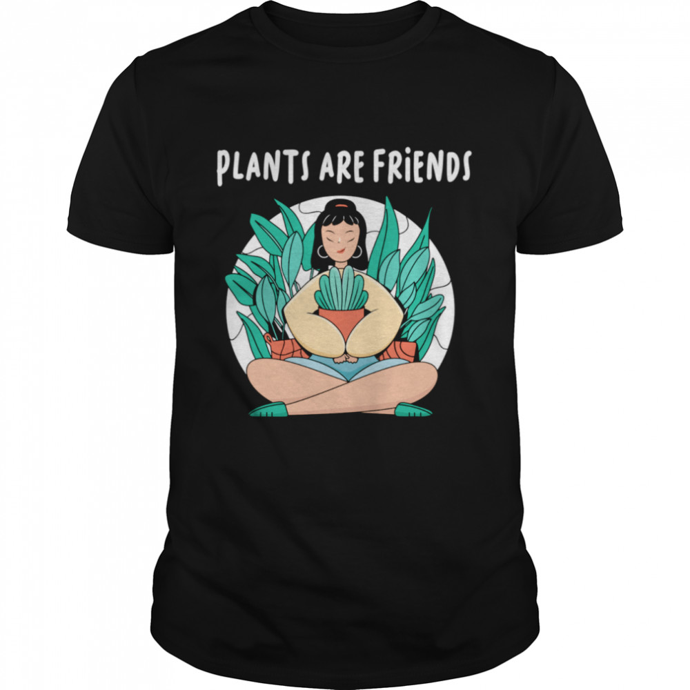 Plants Are Friends Lady Garden Flowers Pot Gardener Shirt