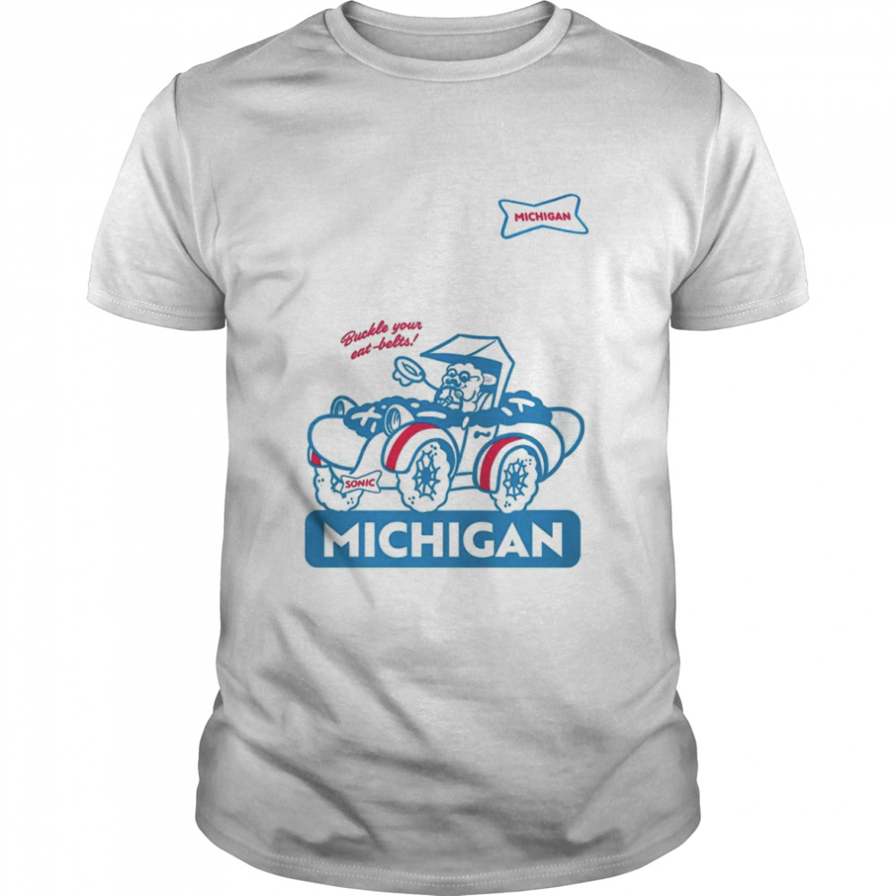 Sonic buckle your eat belts Michigan shirt