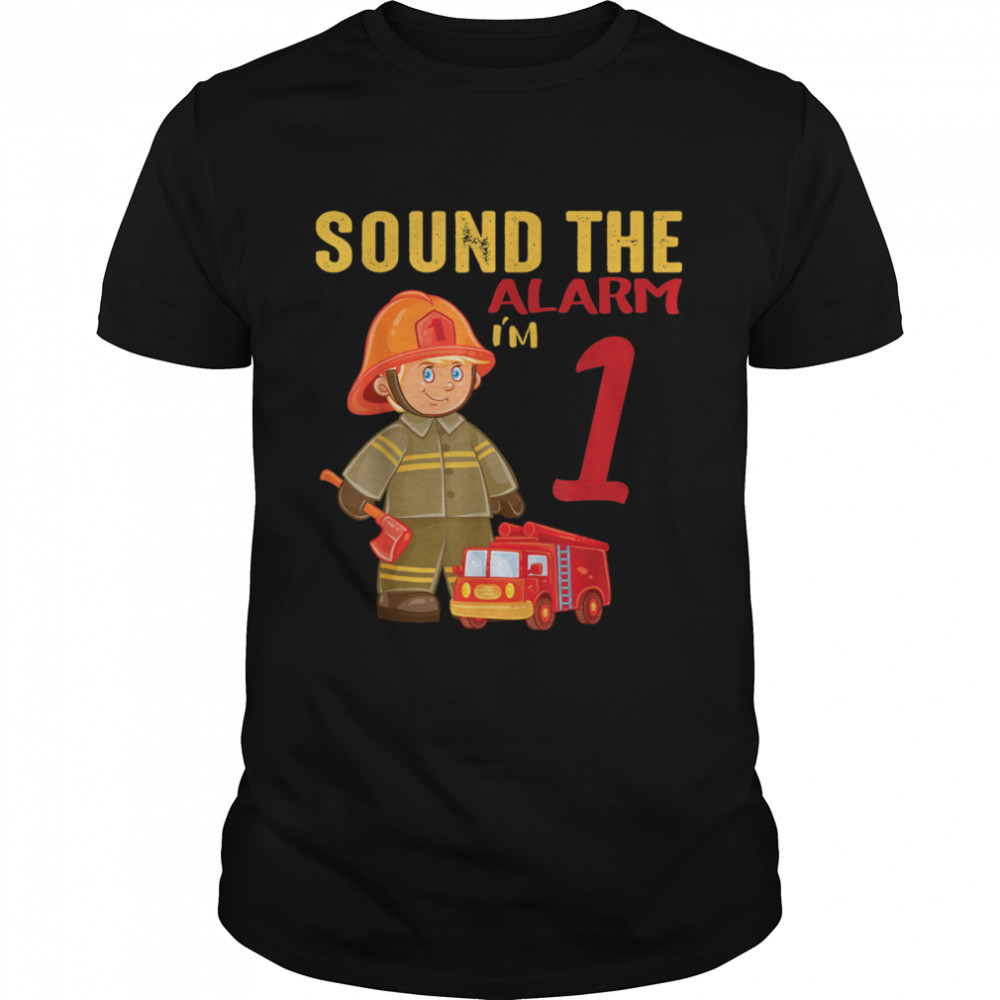 Sound The Alarm I’m 1 Future firefighter Birthday Shirt