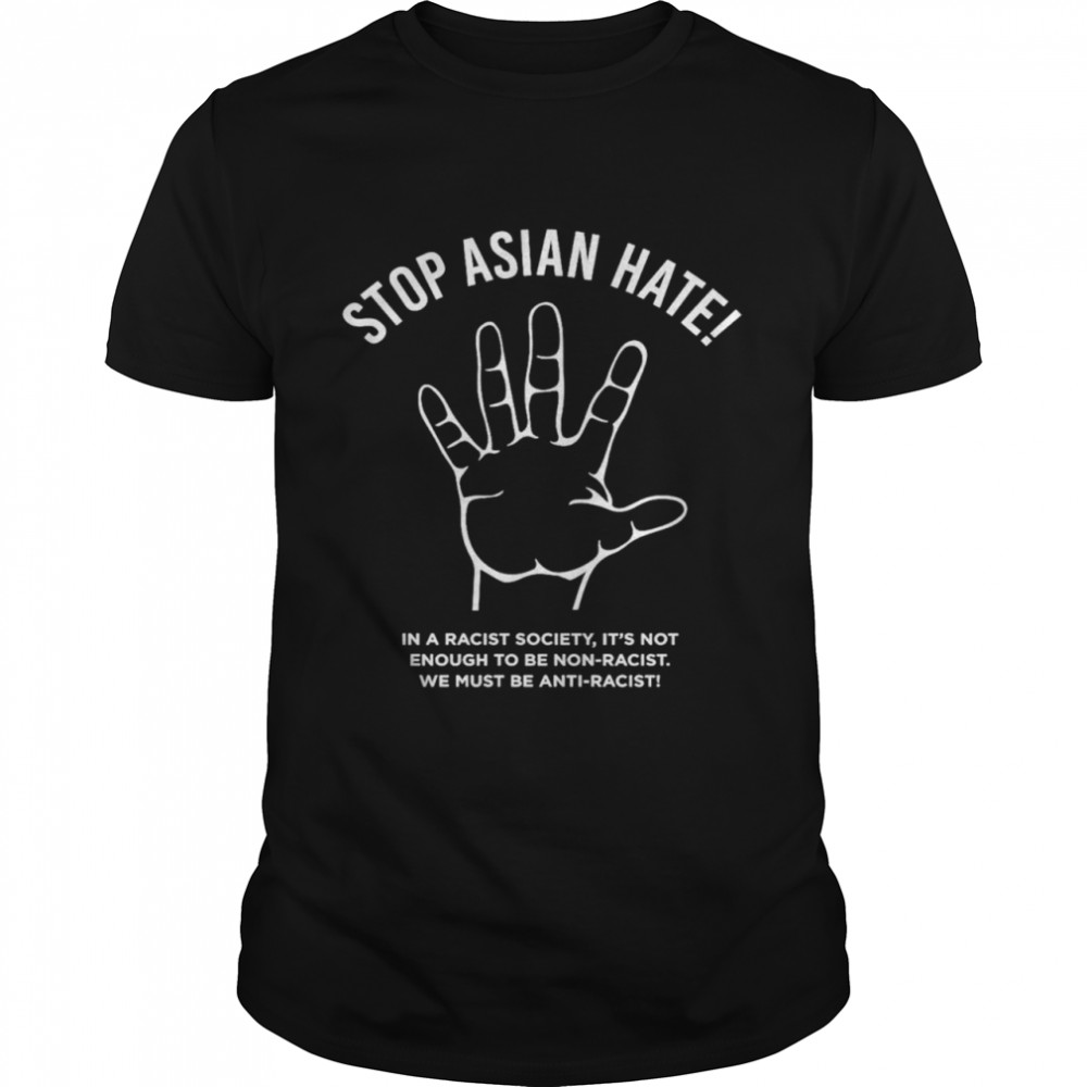 Stop asian hate anti racist shirt