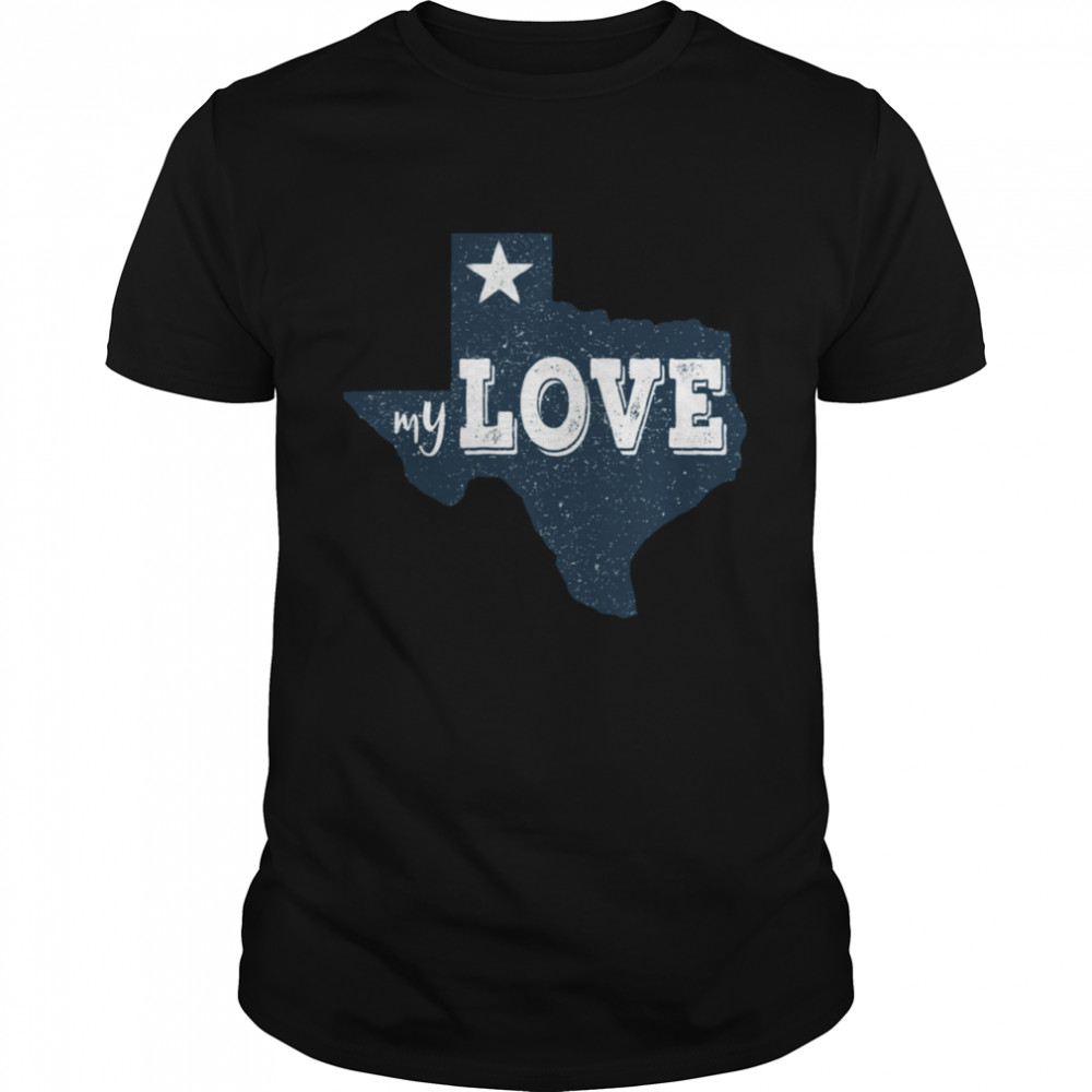 Texas My Love Austin Map Home TX Lone Star Love Texas State shirt