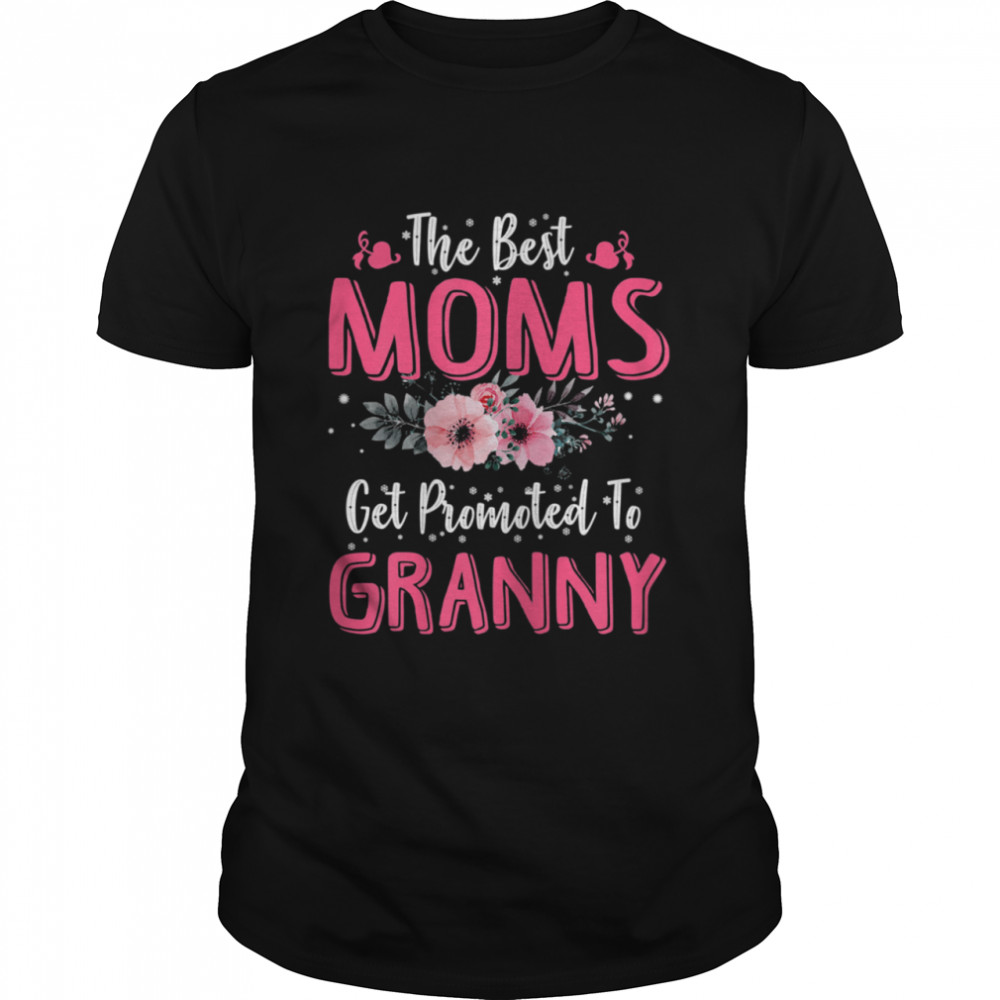 The Best Moms Get Promoted To Granny Mother's Day shirt
