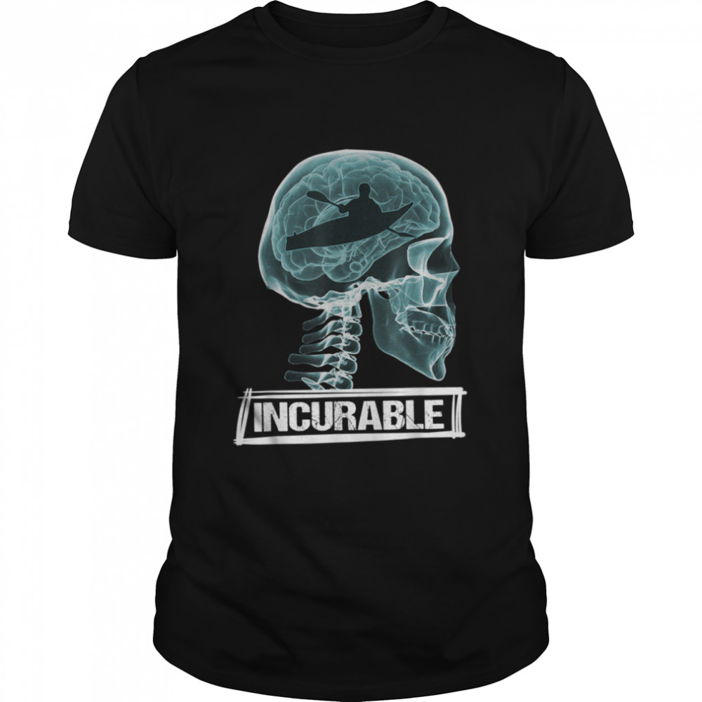 The Doctor Said It Is Incurable Kayaking  for Kayaker Shirt