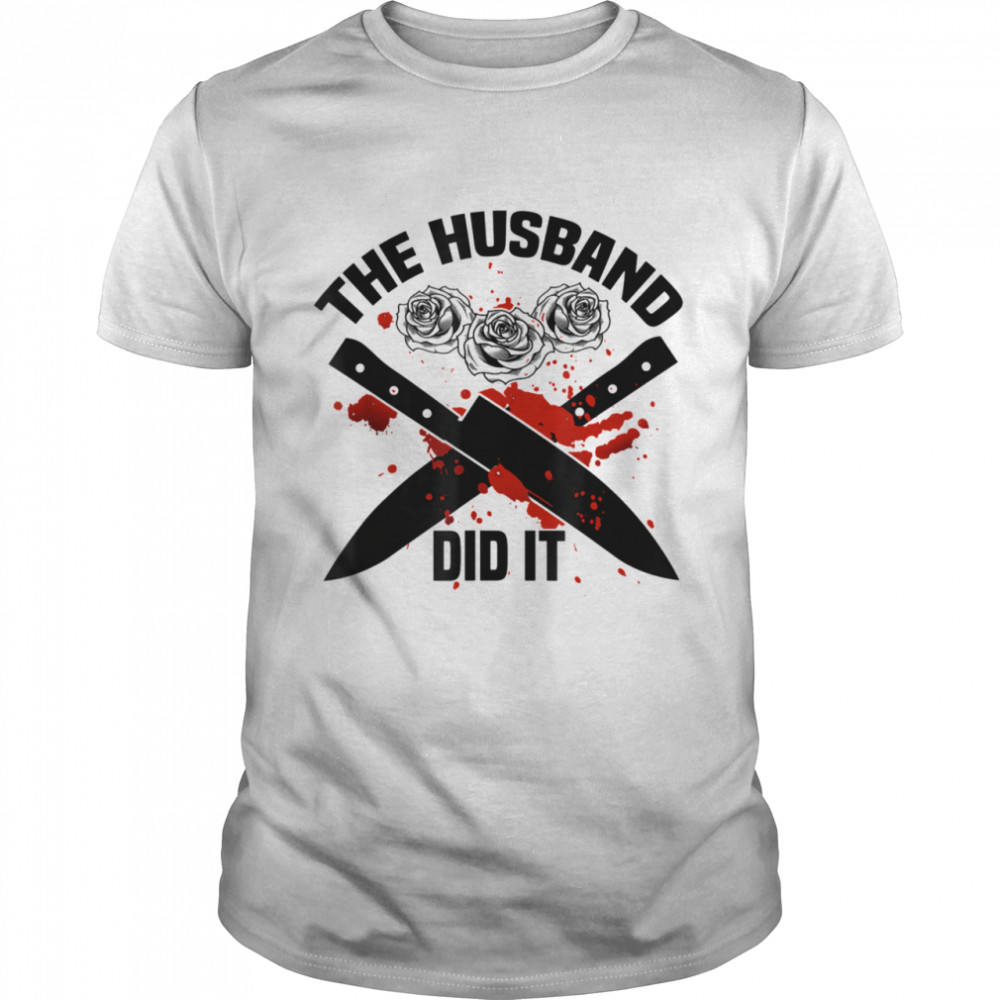 The Husband Did It Murder Shows True Crime Shirt Quote Wife Shirt