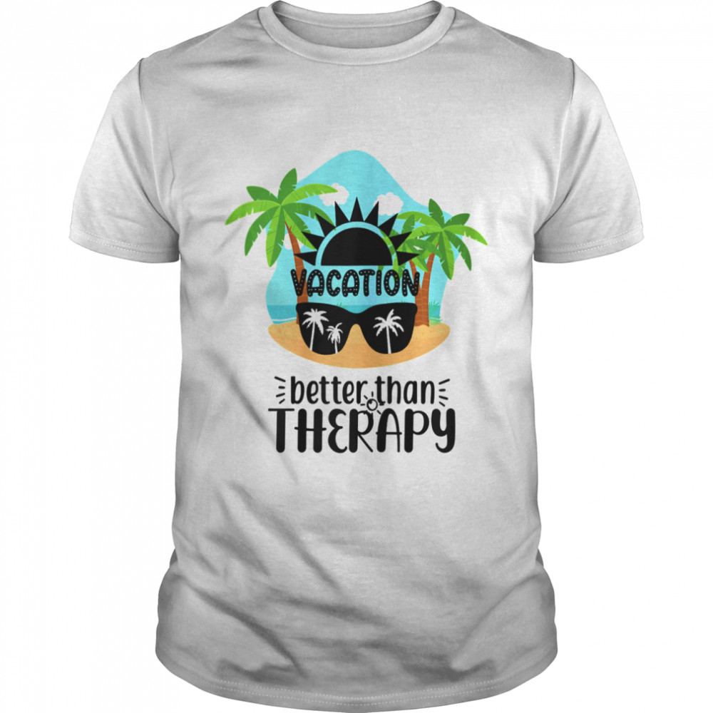 Vacation Better Than Therapy Sunglasses Palm Trees And Beach Shirt