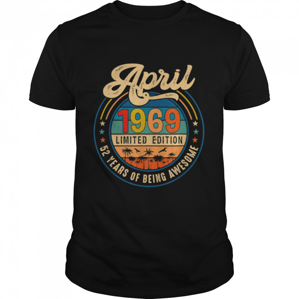 Vintage Retro April 1969 Limited Edition 52 Years Old shirt