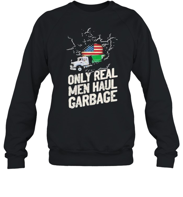 Waste Collector 1 Only Real Men Haul Garbage American Flag  Unisex Sweatshirt