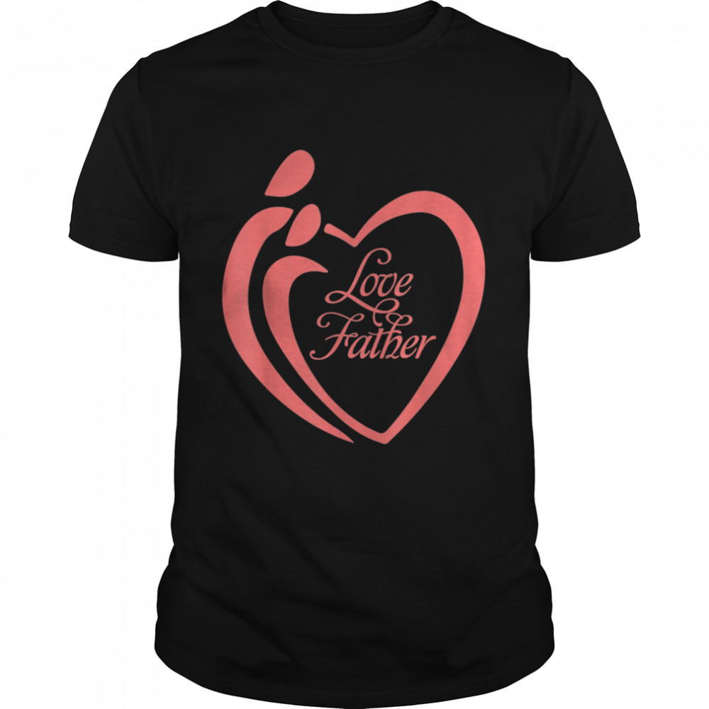 We Love Father shirt