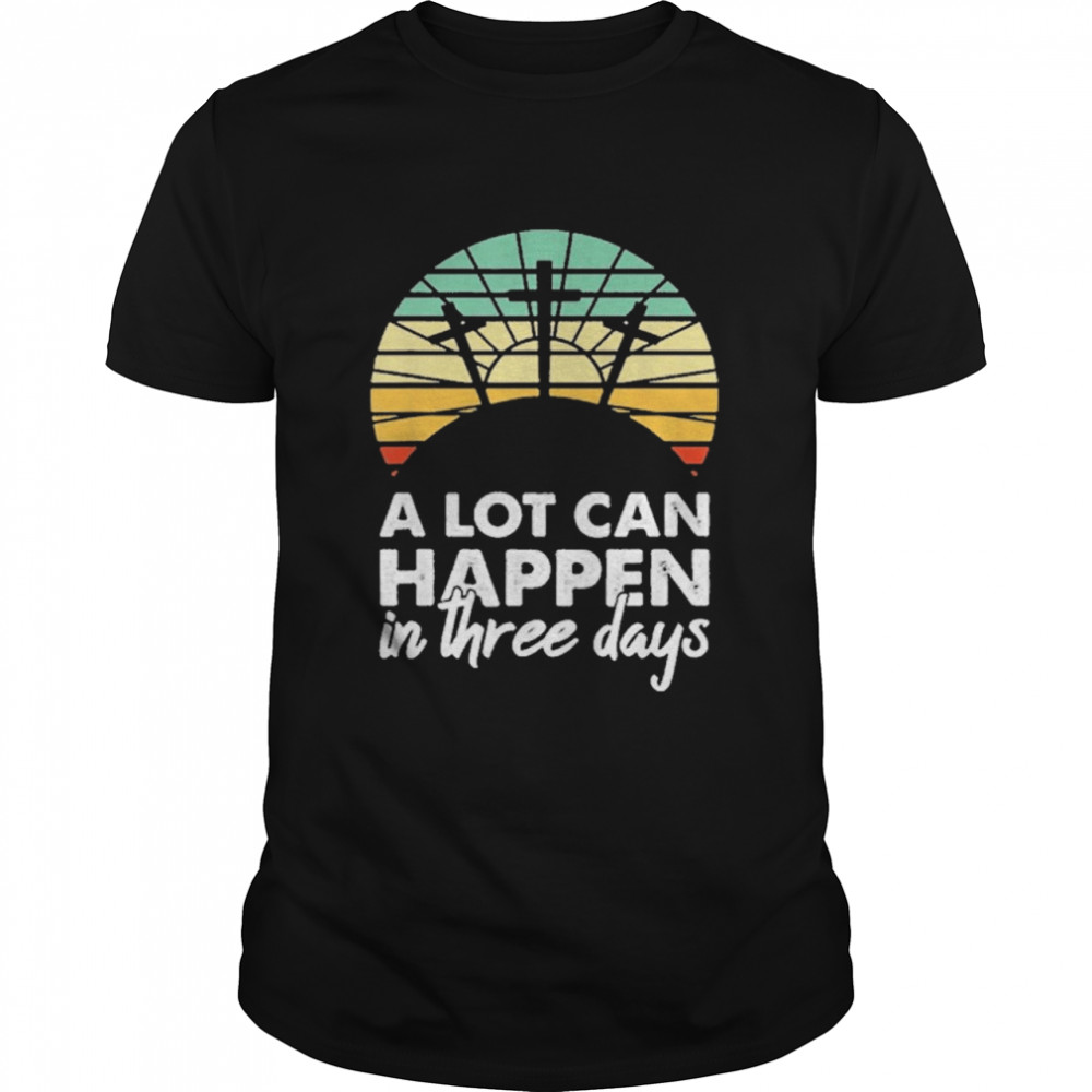 A Lot Can Happen In Three Days Christian Retro Jesus Easter Vintage shirt