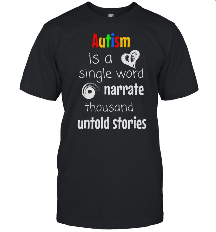 Autism is a single word narrate thousand untold stories shirt