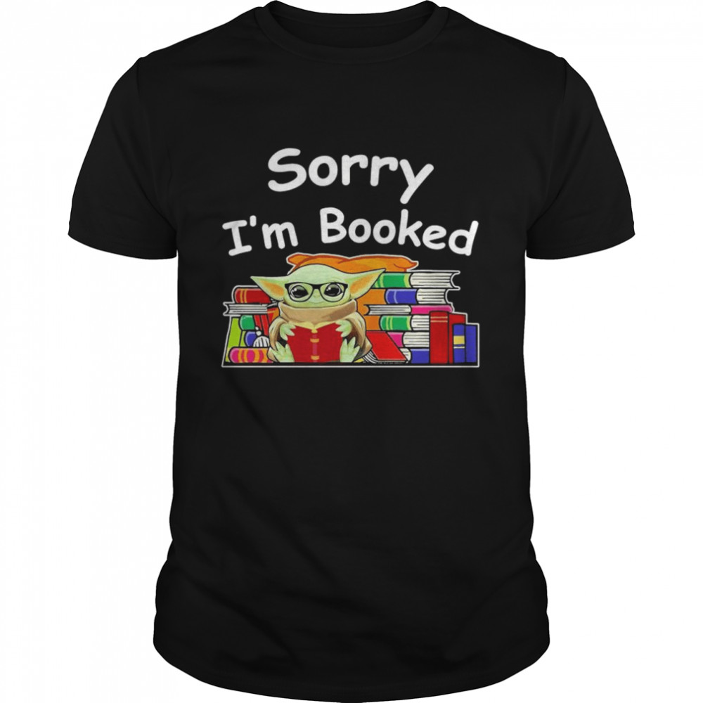 Baby Yoda reading Books sorry I’m booked shirt