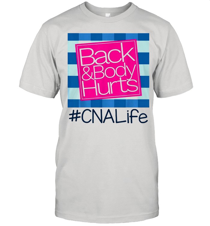 Back And Body Hurts CNA Life shirt