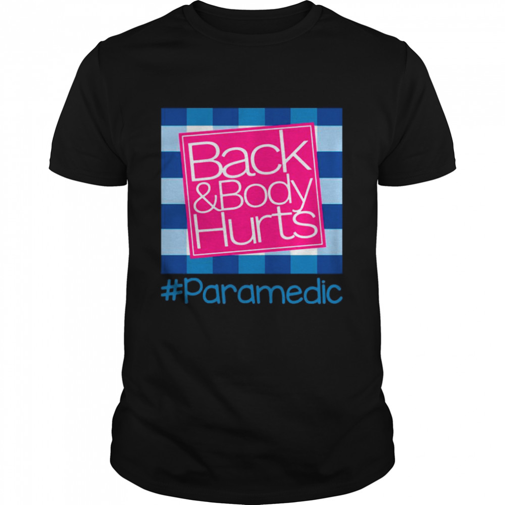 Back And Body Hurts Paramedic Gift shirt