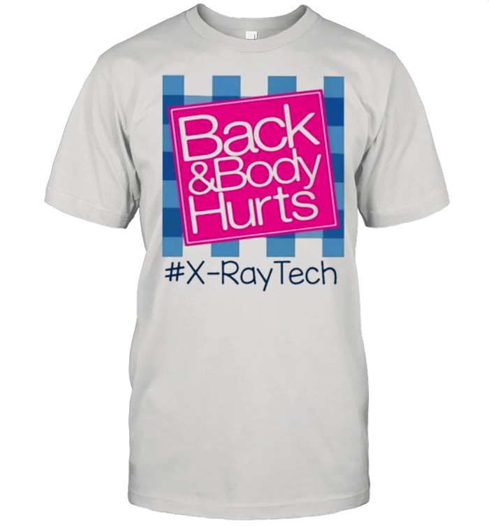 Back And Body Hurts #X-RayTech shirt