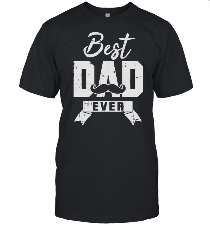 Best Dad Ever tshirt