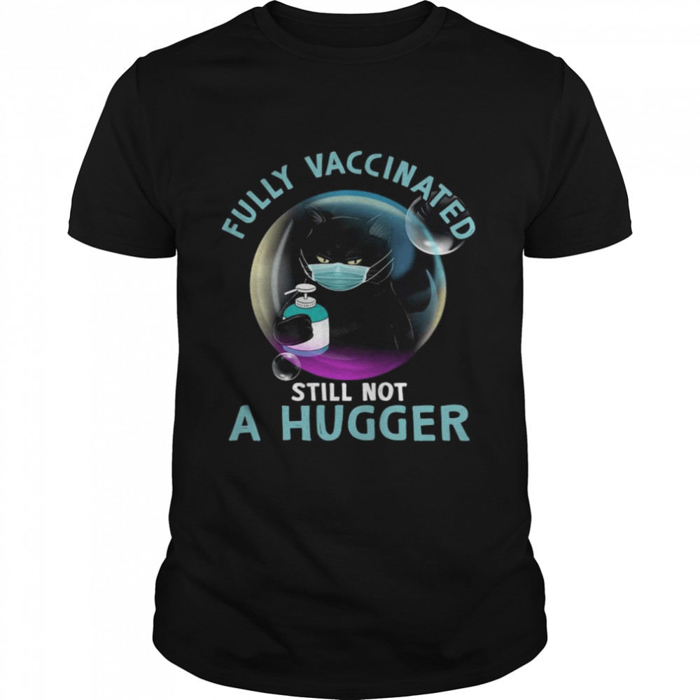 Black cat fully vaccinated still not a hugger shirt