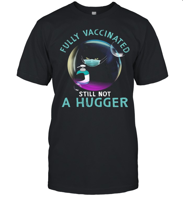 Black Cat Fully Vaccinated Still Not A Hugger T-shirt