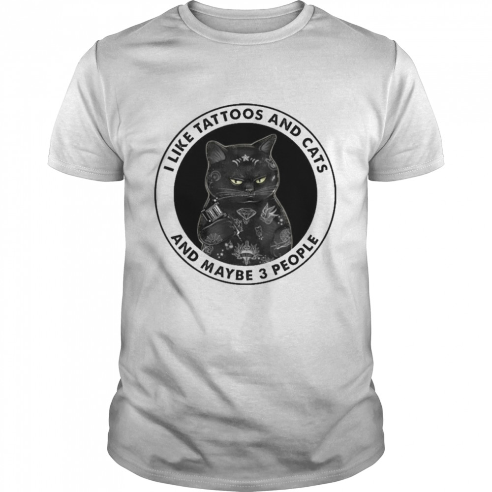 Black cat I like tattoos and cats and maybe 3 people tee shirt