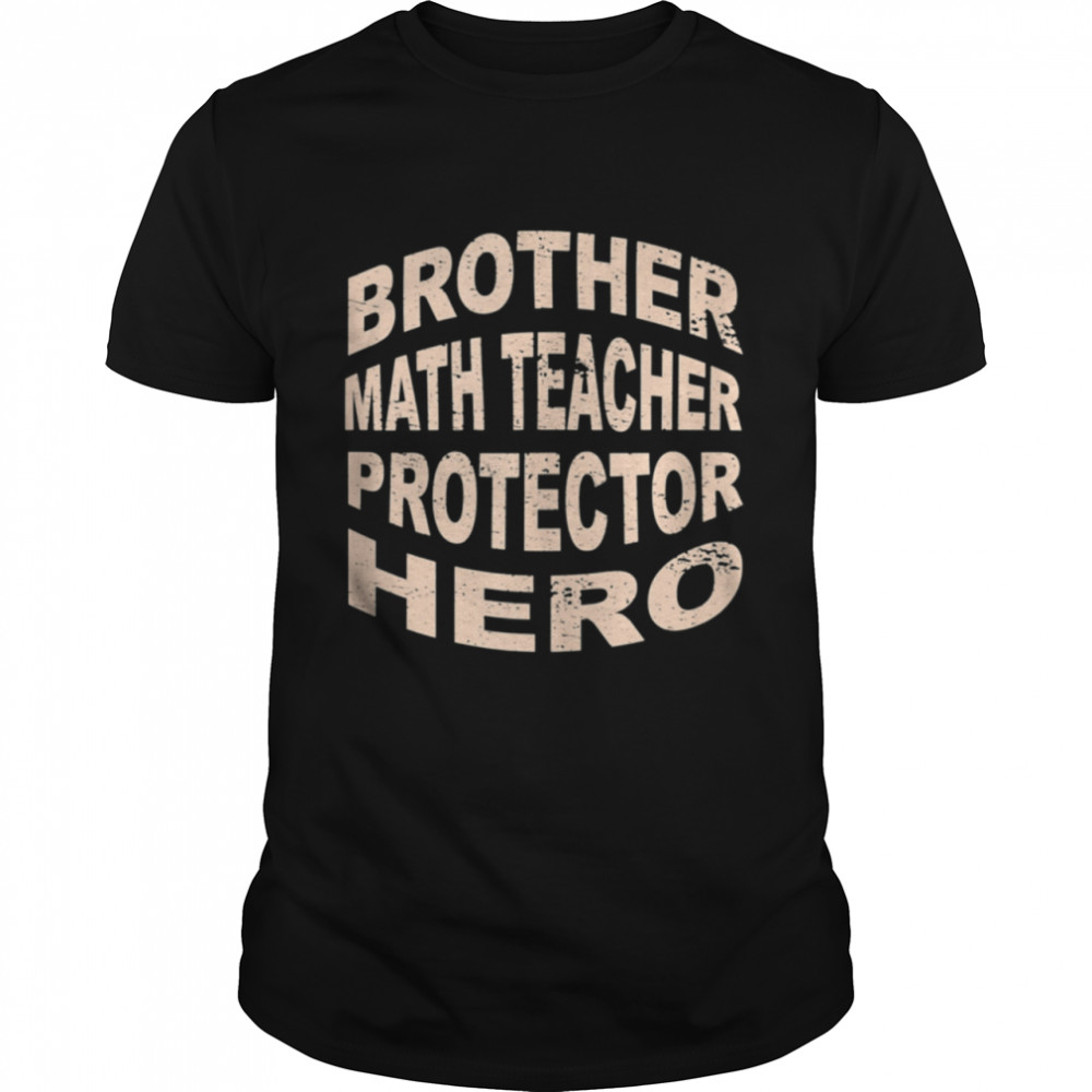 Brother Math Teacher Protector Hero Brother Profession shirt