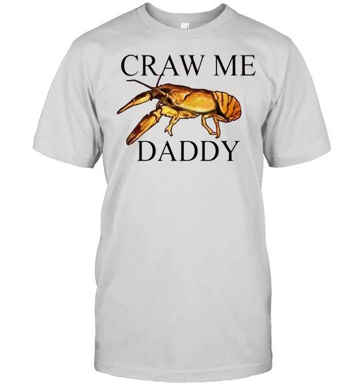 Craw me Daddy crawfish shirt