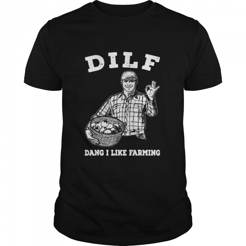 Dilf Dang I Like Farming T-shirt