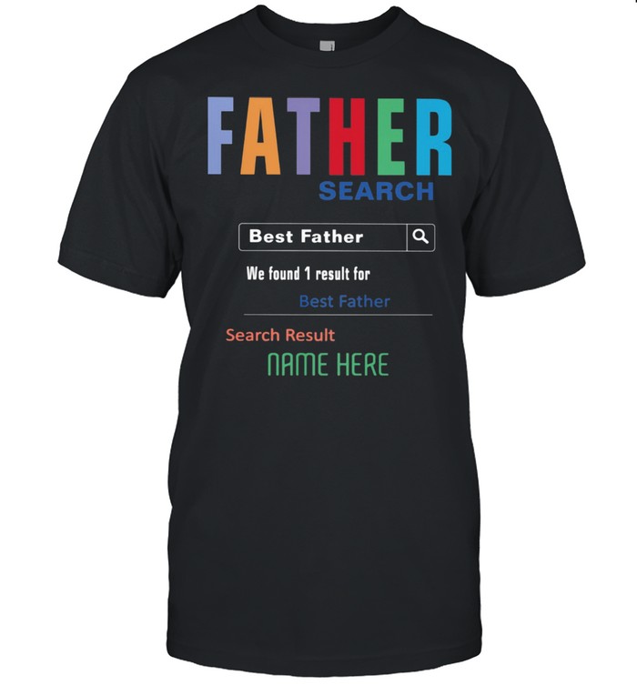 Father Search Best Father We Found 1 Result For Best Father Search Result Nam Here Shirt