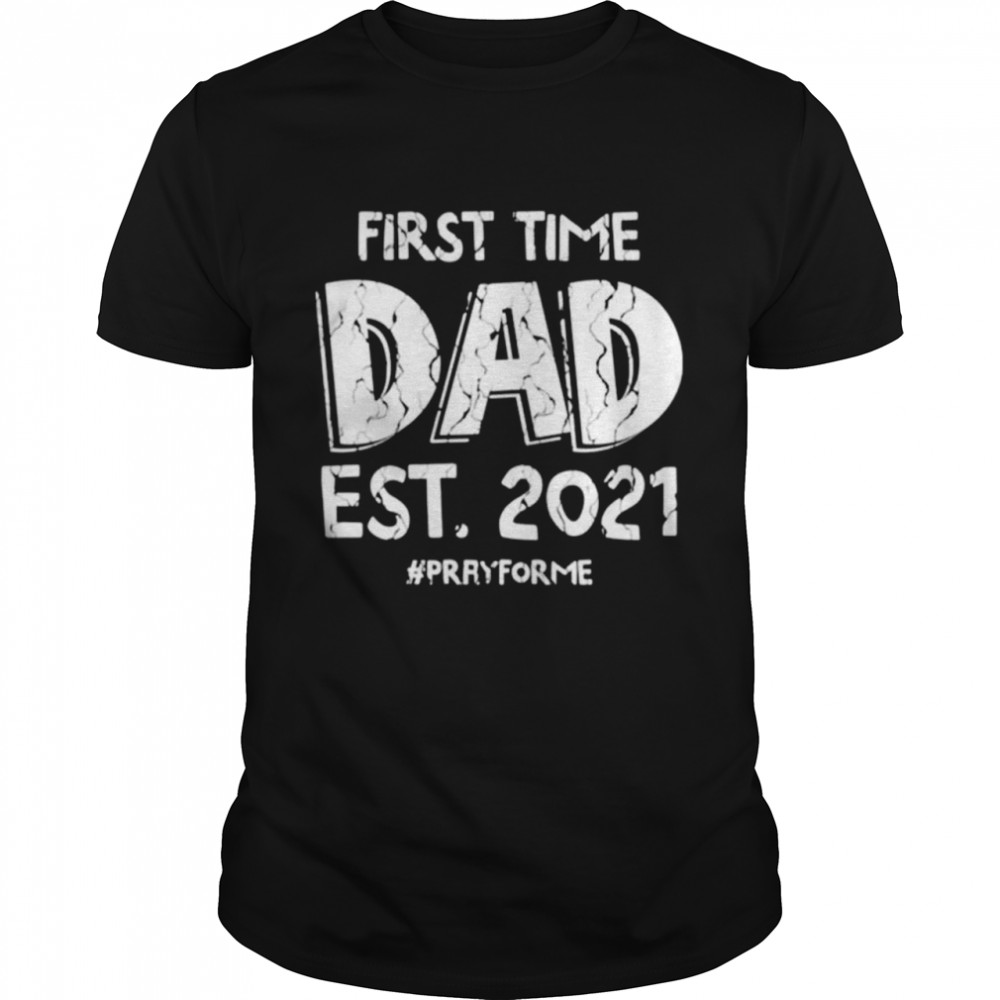 First time dad est 2021 pray for me shirt