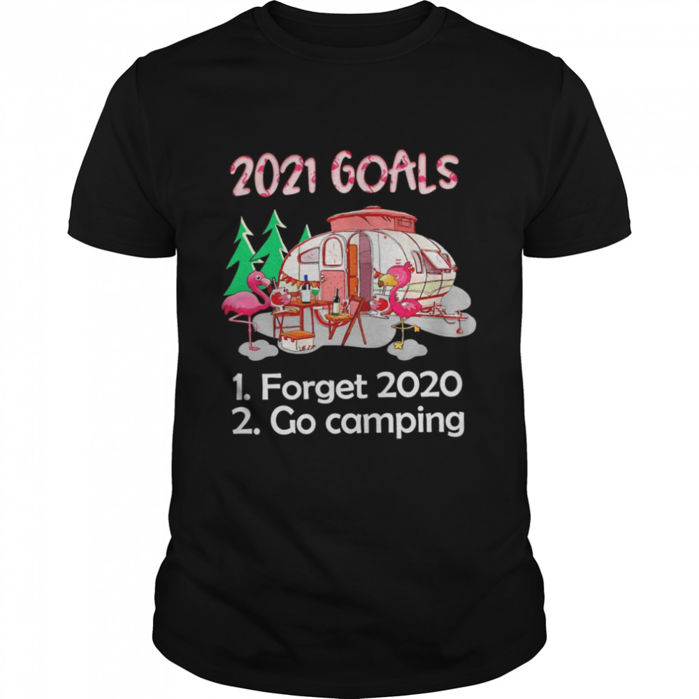 Flamingo 2021 Goals forget 2020 go Camping shirt