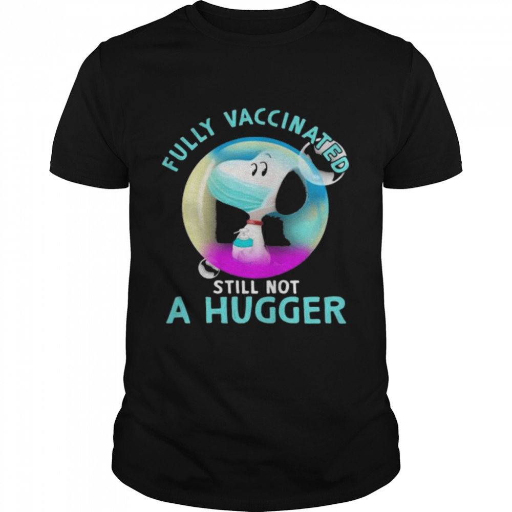 Fully Vaccinated Still Not A Hugger Snoopy Wear Mask Shirt