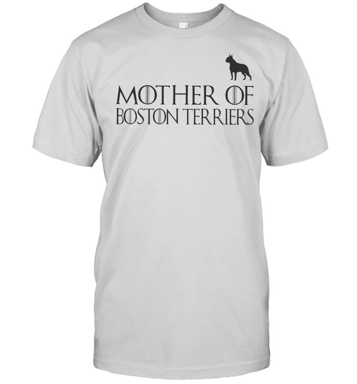 Game Of Thrones Mother Of Boston Terriers shirt