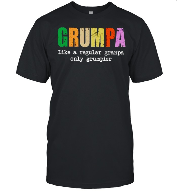 Grumpa like a regular granpa only grumpier shirt