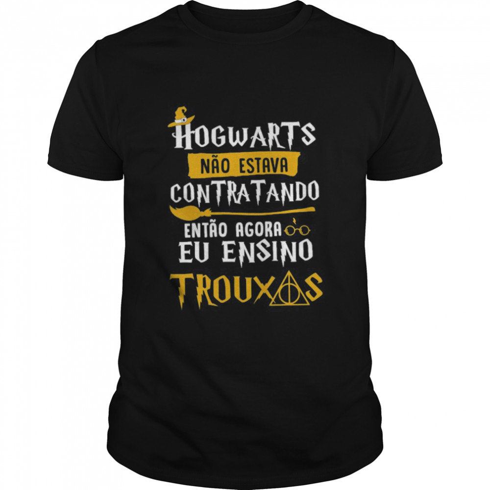 Hogwarts Contratando Eu Ensino Trouxas Shirt