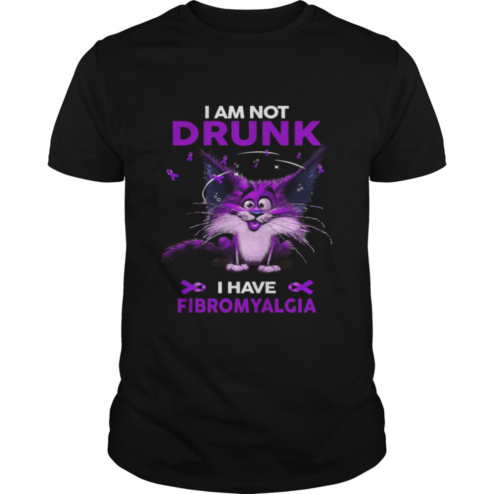 I Am Not Drunk I Have Fibromyalgia shirt
