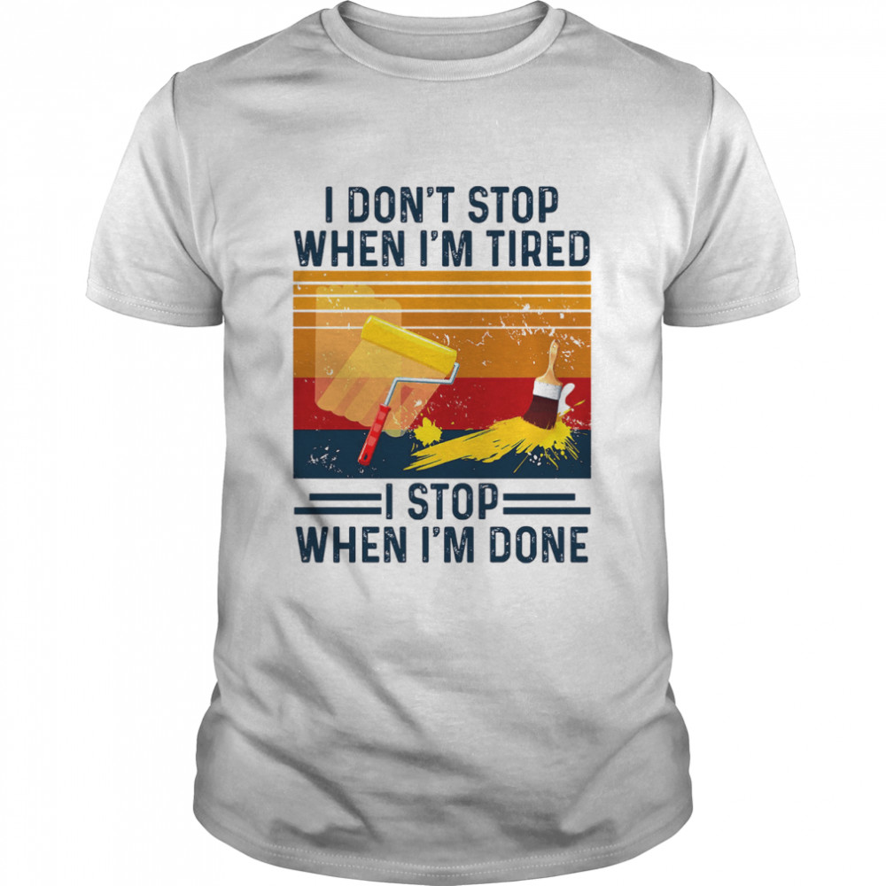 I dont stop when Im tired I stop when Im done vintage shirt