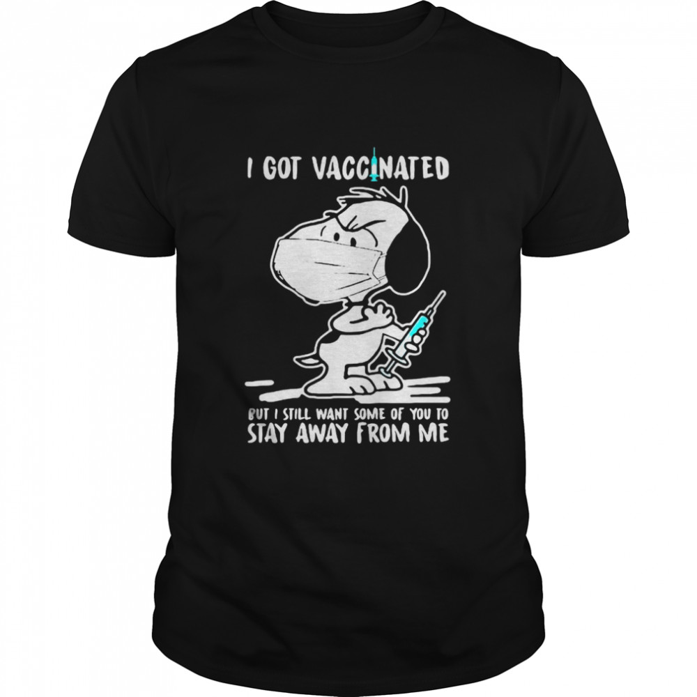 I Got Vaccinated Put I Still Want Some Of You To Stay Away From Me Snoopy Wear Mask Corona Virus Shirt