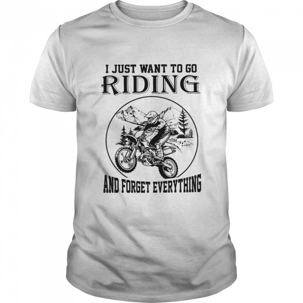 i just want to do Riding and forget everything shirt