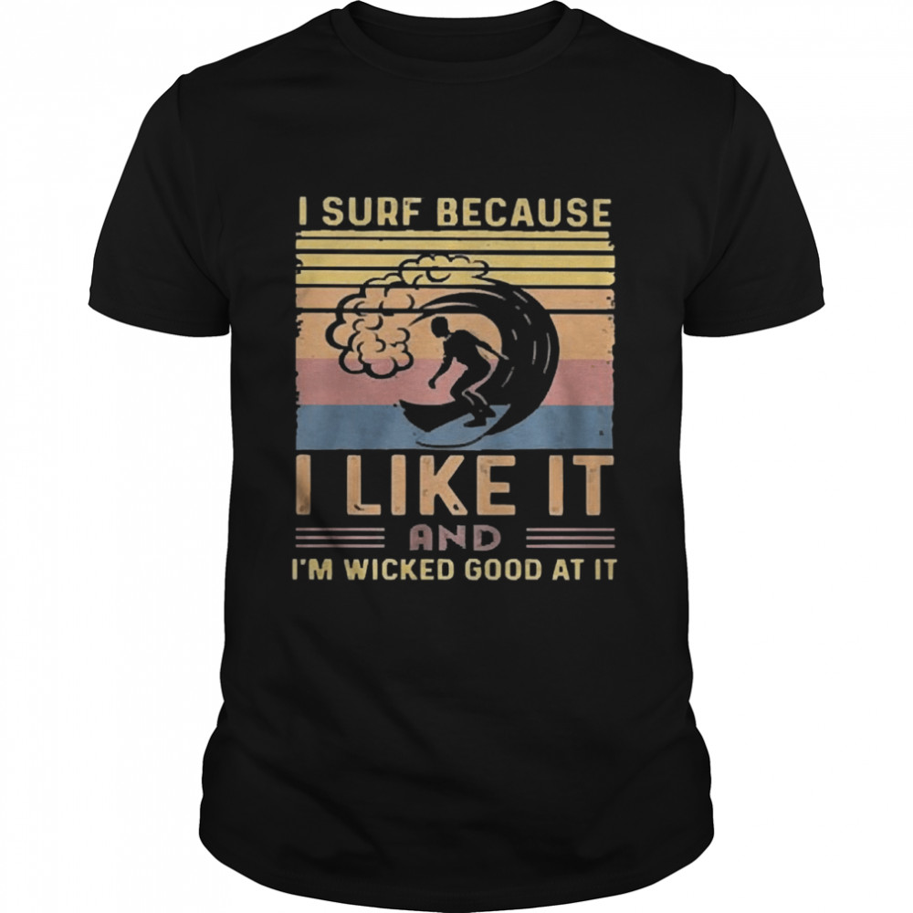 I sued because I like it and Im wicked good at it vintage shirt