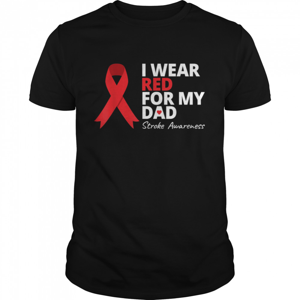 I Wear Red For My Dad Stroke Awareness Survivor Warrior Love shirt