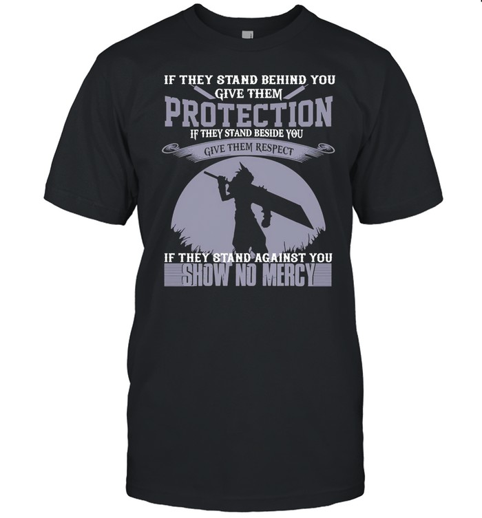 If They Stand Behind You Give Them Protection If They Stand Beside You T-shirt