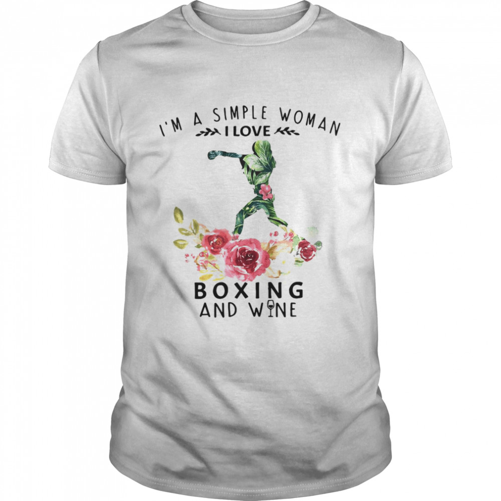 I’m A Simple Woman I Love Boxing And Wine Flower Girl shirt