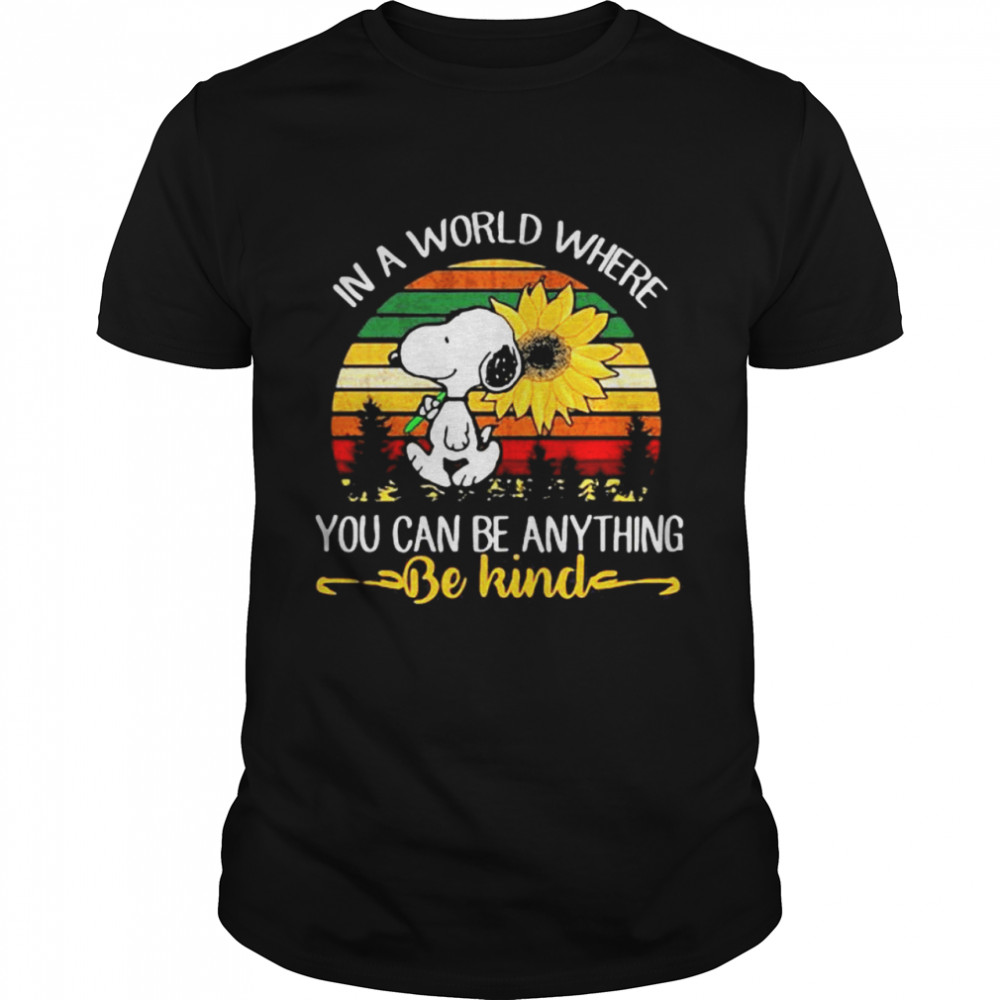 In A World Where You Can Be Anything Be Kind Snoopy Holding Sunflower Vintage Shirt